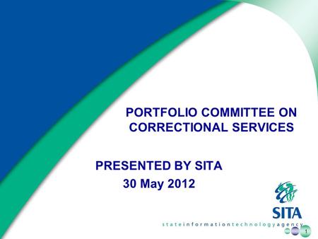 1 1 PORTFOLIO COMMITTEE ON CORRECTIONAL SERVICES PRESENTED BY SITA 30 May 2012.
