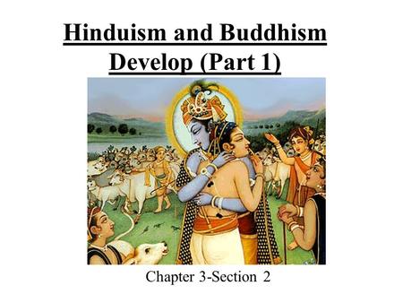 Hinduism and Buddhism Develop (Part 1) Chapter 3-Section 2.