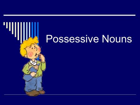 Possessive Nouns Our objective: To form singular possessive nouns To form plural possessive nouns.