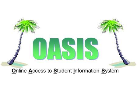 Online Access to Student Information System. OASIS Timeline August 2009 – teachers and staff are trained and login information is shared with parents.