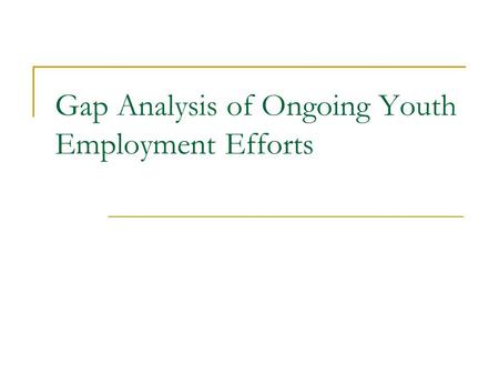 Gap Analysis of Ongoing Youth Employment Efforts.