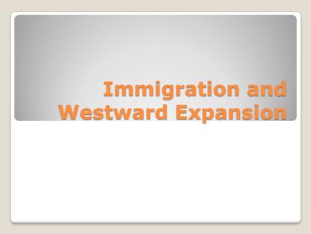 Immigration and Westward Expansion. Warm-up Why do people want to immigrate to the United States?
