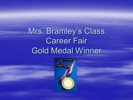 Mrs. Bramley’s Class Career Fair Gold Medal Winner.