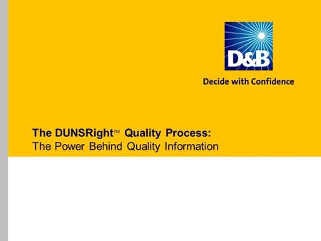 The DUNSRight TM Quality Process: The Power Behind Quality Information.