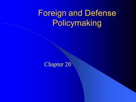 Foreign and Defense Policymaking Chapter 20. American Foreign Policy: Instruments, Actors, and Policymakers Instruments of Foreign Policy – Three types.