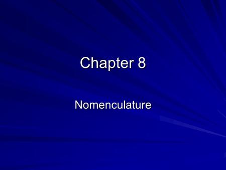Chapter 8 Nomenculature. Chemical Nomenculature A system of naming compounds. IUPAC rules are designed to name compounds. Common names: H2O-water. Ionic-