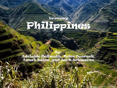 Economy Philippines By- Adelaide Hellmuth, Nolen Doorack, Annah Baize, and Jack Schwarze