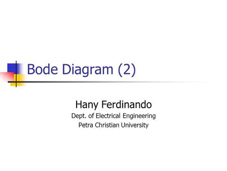 Bode Diagram (2) Hany Ferdinando Dept. of Electrical Engineering Petra Christian University.