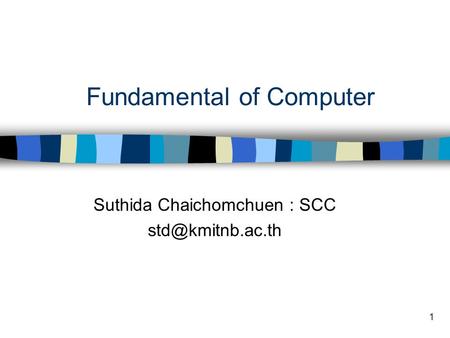 1 Fundamental of Computer Suthida Chaichomchuen : SCC