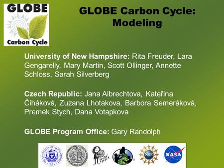 GLOBE Carbon Cycle: Modeling University of New Hampshire: Rita Freuder, Lara Gengarelly, Mary Martin, Scott Ollinger, Annette Schloss, Sarah Silverberg.