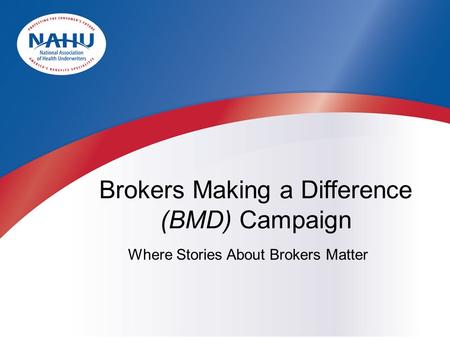 Where Stories About Brokers Matter Brokers Making a Difference (BMD) Campaign.