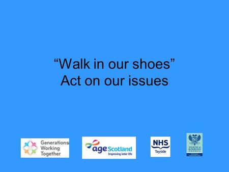 “Walk in our shoes” Act on our issues. Broken pavements, public toilet closures, poor street lighting, unsafe road crossings, inaccessible shops; all.