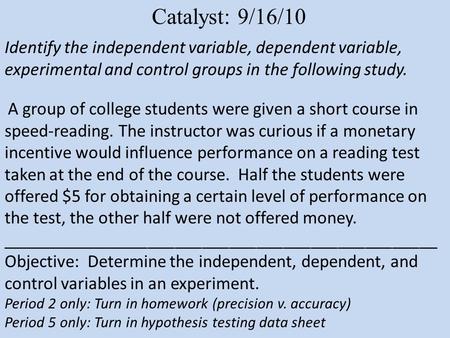 Identify the independent variable, dependent variable, experimental and control groups in the following study. A group of college students were given a.