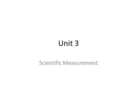Unit 3 Scientific Measurement. Types of Measurement Qualitative – Gives results in nonnumeric, descriptive form. Example: looking at a picture and evaluating.