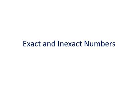 Exact and Inexact Numbers. In scientific work, numbers are groups in two categories: exact numbers and inexact numbers. An exact number is a number that.