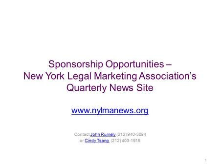 Sponsorship Opportunities – New York Legal Marketing Association’s Quarterly News Site www.nylmanews.org www.nylmanews.org Contact John Rumely (212) 940-3084John.