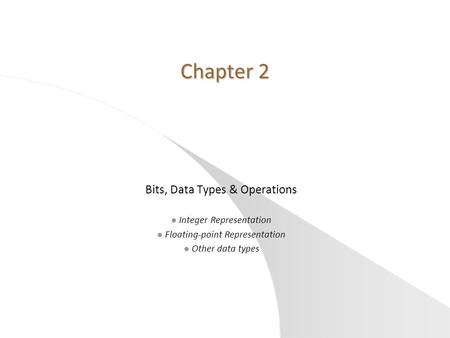 Chapter 2 Bits, Data Types & Operations Integer Representation