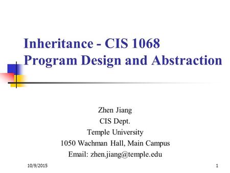 Inheritance - CIS 1068 Program Design and Abstraction Zhen Jiang CIS Dept. Temple University 1050 Wachman Hall, Main Campus