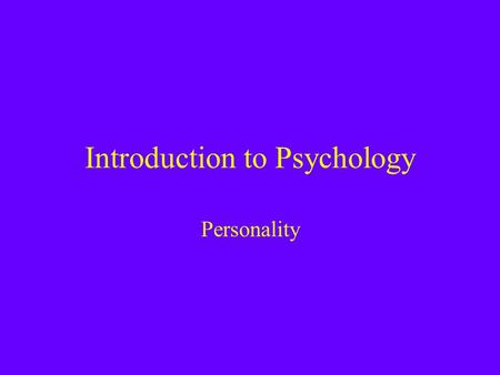 Introduction to Psychology Personality. Psychodynamic Views of Personality Freud invoked a role of unconscious processes in the control of behavior –Based.