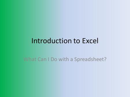 Introduction to Excel What Can I Do with a Spreadsheet?