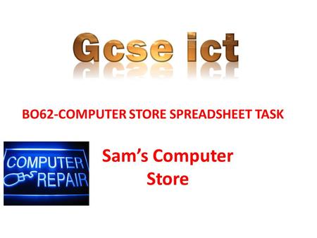 Gcse ict Sam’s Computer Store BO62-COMPUTER STORE SPREADSHEET TASK