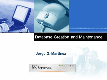 Company LOGO 1 Database Creation and Maintenance Jorge G. Martinez.