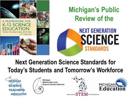 Michigan’s Public Review of the Next Generation Science Standards for Today’s Students and Tomorrow’s Workforce.