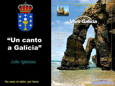 “Un canto a Galicia” Julio Iglesias No uses el ratón, por favor.