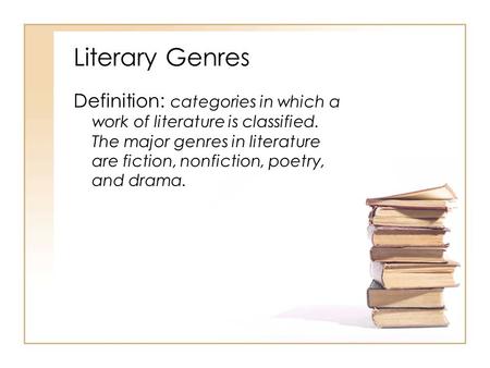 Literary Genres Definition: categories in which a work of literature is classified. The major genres in literature are fiction, nonfiction, poetry, and.