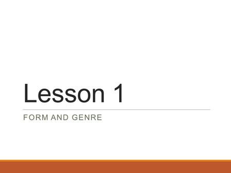 Lesson 1 FORM AND GENRE. Today you are learning to…  Understand the meaning of FORM and GENRE  Understand the plot of Blood Brothers by Willy Russell.