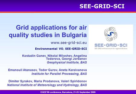 Www.see-grid-sci.eu SEE-GRID-SCI Grid applications for air quality studies in Bulgaria Environmental VO, SEE-GRID-SCI EGEE’09 conference, Barcelona, 21-25.