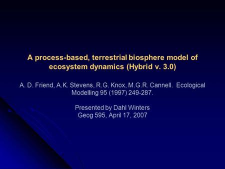 A process-based, terrestrial biosphere model of ecosystem dynamics (Hybrid v. 3.0) A. D. Friend, A.K. Stevens, R.G. Knox, M.G.R. Cannell. Ecological Modelling.