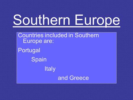 Southern Europe Countries included in Southern Europe are: Portugal
