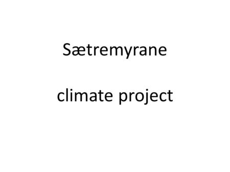 Sætremyrane climate project. Where: Sætremyrane nature reserve.