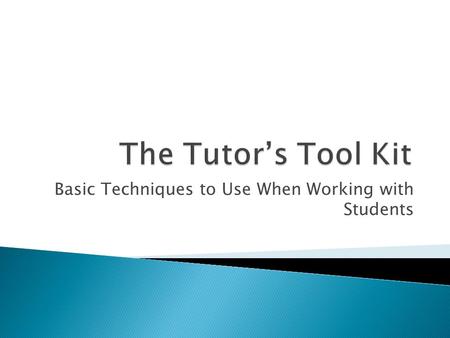 Basic Techniques to Use When Working with Students.