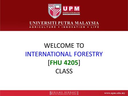 WELCOME TO INTERNATIONAL FORESTRY [FHU 4205] CLASS.
