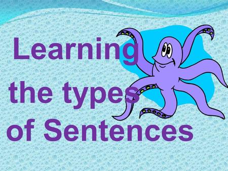 Learning the types of Sentences.