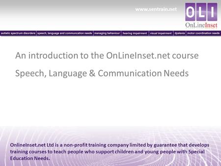 Www.sentrain.net OnlineInset.net Ltd is a non-profit training company limited by guarantee that develops training courses to teach people who support children.