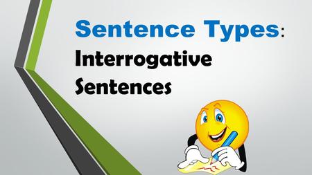 Sentence Types: Interrogative Sentences.