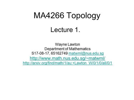 MA4266 Topology Wayne Lawton Department of Mathematics S17-08-17, 65162749