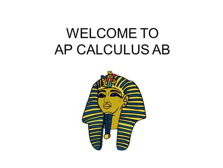 WELCOME TO AP CALCULUS AB. Teacher Mrs. Vallejos   AP Calculus AB Blocks: 3, 5, 6, 8.