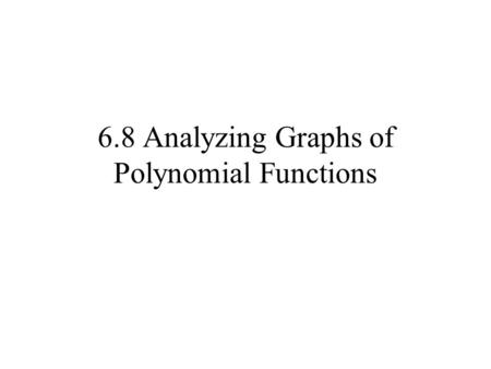 6.8 Analyzing Graphs of Polynomial Functions. Zeros, Factors, Solutions, and Intercepts. Let be a polynomial function. The following statements are equivalent: