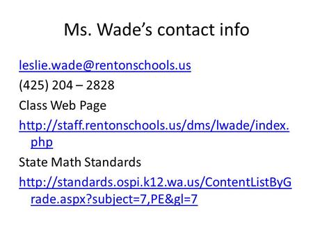 Ms. Wade’s contact info (425) 204 – 2828 Class Web Page  php State Math Standards.