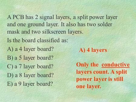 A PCB has 2 signal layers, a split power layer and one ground layer. It also has two solder mask and two silkscreen layers. Is the board classified as: