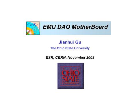 EMU DAQ MotherBoard Jianhui Gu The Ohio State University ESR, CERN, November 2003.