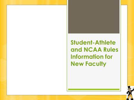 Student-Athlete and NCAA Rules Information for New Faculty.