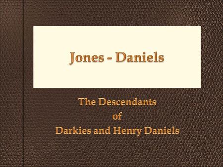 Children of : George Washington Jones and Harriet Bedford Jones Rosie Lee Jones-Buchanan – 1873 Darkies Jones Daniels - 1878 Coleman Jones – 1881 John.