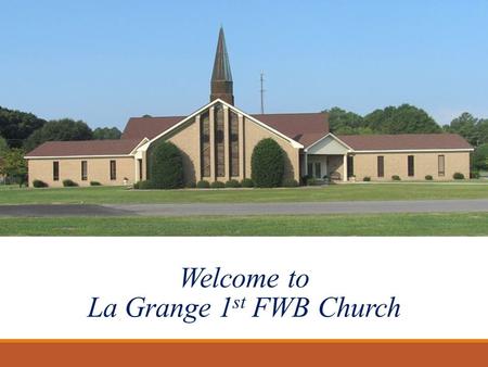 Welcome to La Grange 1 st FWB Church. Meet the Staff Rev. Ronnie Hobgood, Pastor 1982-1988 2007-present.