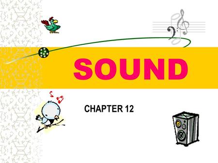 SOUND CHAPTER 12. All Sound Has 3 Aspects… 1.Source 2.Energy 3.Detected Sound is Longitudinal Waves (Compression Waves) Sound must have a medium. Sound.