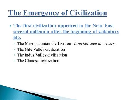  The first civilization appeared in the Near East several millennia after the beginning of sedentary life. ◦ The Mesopotamian civilization - land between.